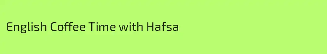 English Coffee Time with Hafsa